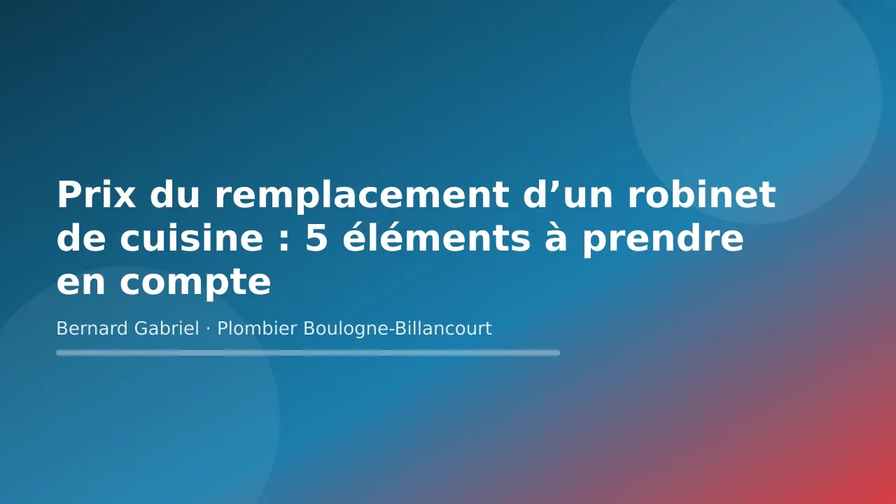 Couverture de l'article sur le prix du remplacement d'un robinet de cuisine par un plombier à Boulogne-Billancourt